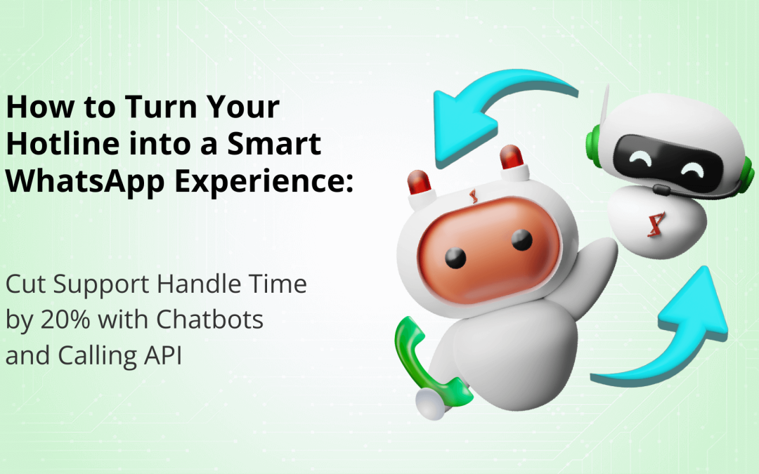 How to Turn Your Hotline into a Smart WhatsApp Experience: Cut Support Handle Time by 20% with Chatbots and Calling API